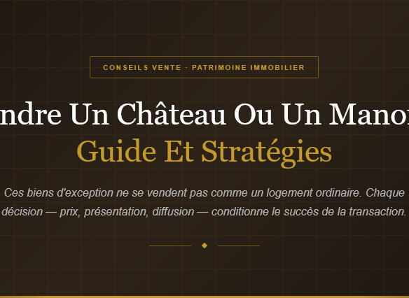 Découvrez comment valoriser et vendre efficacement un château ou manoir avec nos conseils experts en immobilier de prestige.