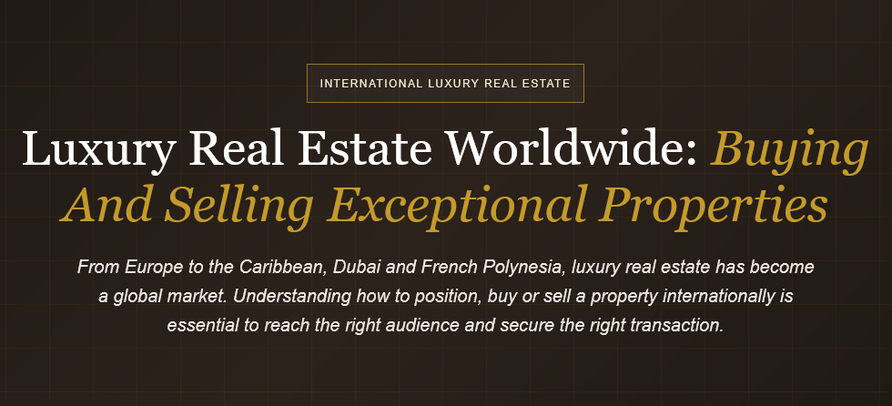 Luxury homes for sale worldwide: how to buy or sell a villa, house or luxury property internationally and choose the right real estate agency.